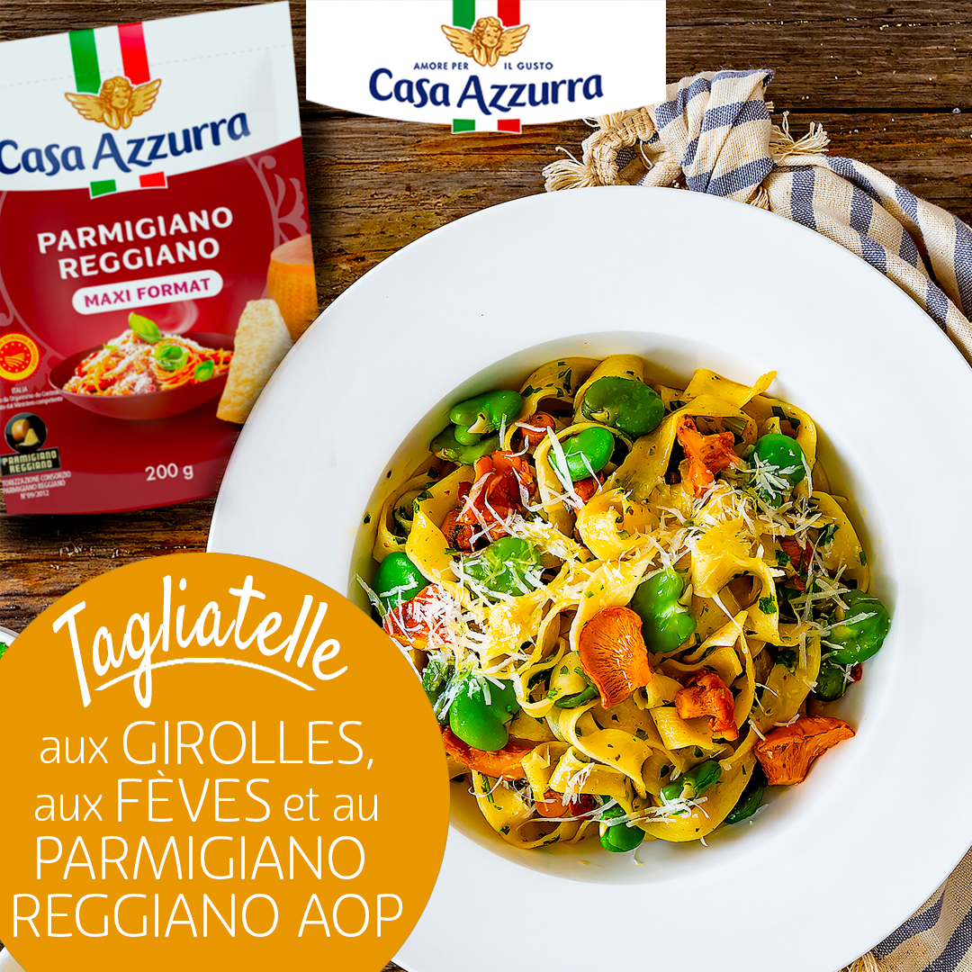 Tagliatelle aux girolles, aux fèves et au parmigiano reggiano AOP Casa Azzurra
